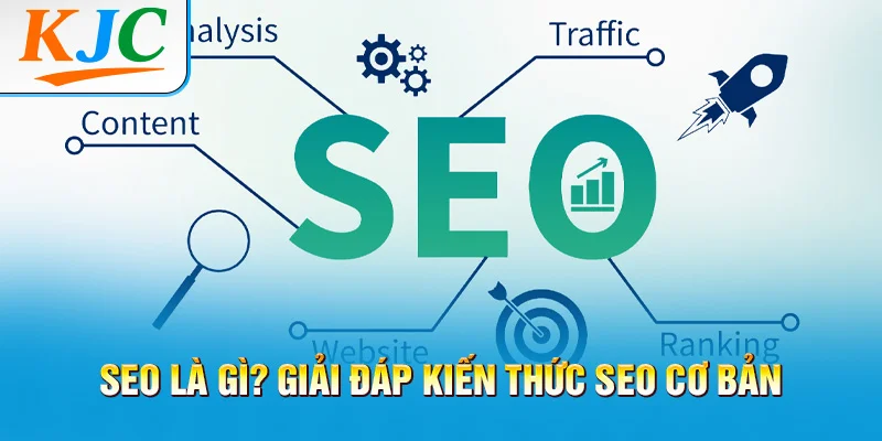 SEO là gì? giải đáp kiến thức seo cơ bản