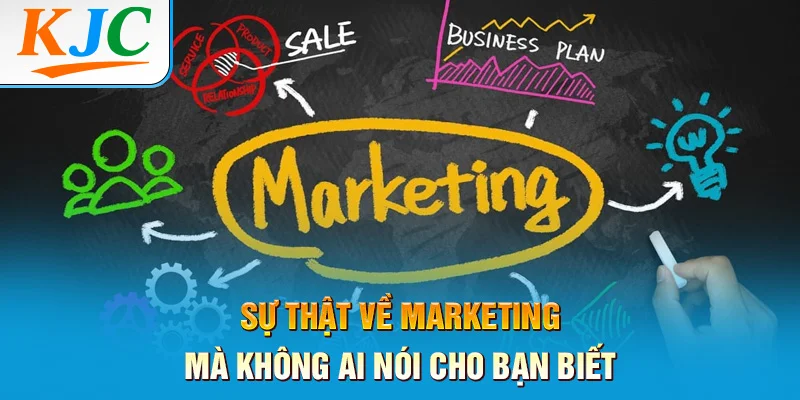 Sự Thật Về Marketing Mà Không Ai Nói Cho Bạn Biết